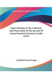 Papers Relating To The Collection And Preservation Of The Records Of Ancient Sanskrit Literature In India (1878)