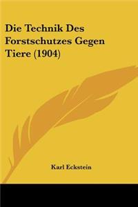 Die Technik Des Forstschutzes Gegen Tiere (1904)