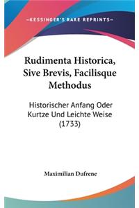 Rudimenta Historica, Sive Brevis, Facilisque Methodus