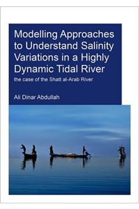 Modelling Approaches to Understand Salinity Variations in a Highly Dynamic Tidal River