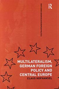 Multilateralism, German Foreign Policy and Central Europe