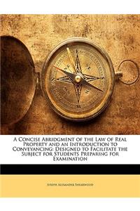 Concise Abridgment of the Law of Real Property and an Introduction to Conveyancing