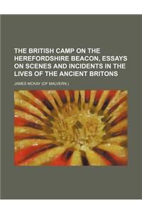 The British Camp on the Herefordshire Beacon, Essays on Scenes and Incidents in the Lives of the Ancient Britons