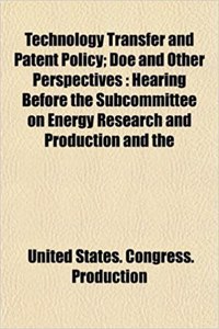 Technology Transfer and Patent Policy; Doe and Other Perspectives: Hearing Before the Subcommittee on Energy Research and Production and the