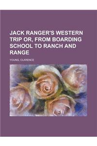 Jack Ranger's Western Trip Or, from Boarding School to Ranch and Range