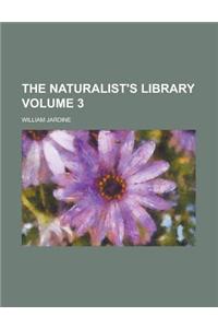 The Naturalist's Library Volume 3