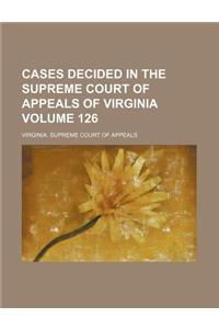 Cases Decided in the Supreme Court of Appeals of Virginia Volume 126