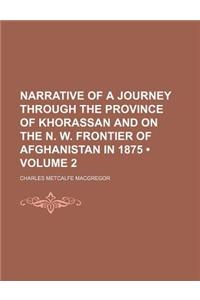 Narrative of a Journey Through the Province of Khorassan and on the N. W. Frontier of Afghanistan in 1875 (Volume 2)
