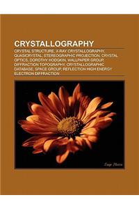 Crystallography: Crystal Structure, X-Ray Crystallography, Protein Data Bank, Quasicrystal, Stereographic Projection, Crystal Optics