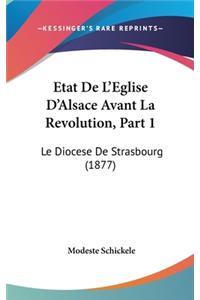 Etat de L'Eglise D'Alsace Avant La Revolution, Part 1