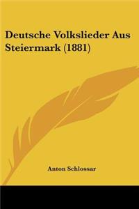 Deutsche Volkslieder Aus Steiermark (1881)