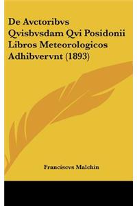 De Avctoribvs Qvisbvsdam Qvi Posidonii Libros Meteorologicos Adhibvervnt (1893)