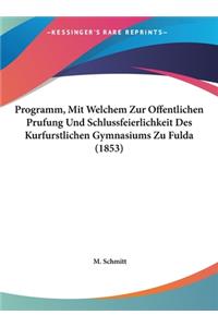 Programm, Mit Welchem Zur Offentlichen Prufung Und Schlussfeierlichkeit Des Kurfurstlichen Gymnasiums Zu Fulda (1853)