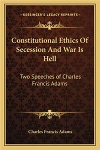 Constitutional Ethics Of Secession And War Is Hell