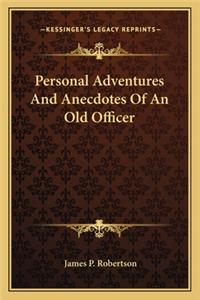 Personal Adventures and Anecdotes of an Old Officer