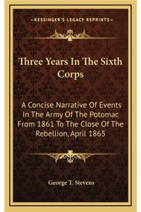 Three Years In The Sixth Corps