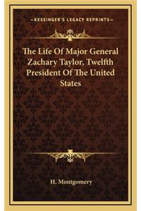 The Life Of Major General Zachary Taylor, Twelfth President Of The United States