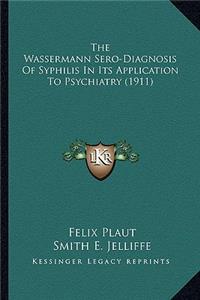 Wassermann Sero-Diagnosis of Syphilis in Its Application to Psychiatry (1911)