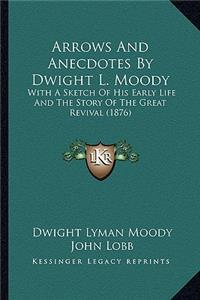 Arrows And Anecdotes By Dwight L. Moody