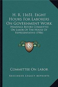 H. R. 11651, Eight Hours For Laborers On Government Work
