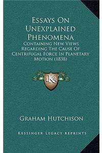 Essays on Unexplained Phenomena