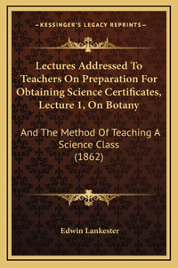 Lectures Addressed to Teachers on Preparation for Obtaining Science Certificates, Lecture 1, on Botany