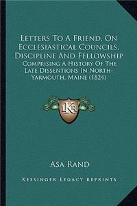 Letters to a Friend, on Ecclesiastical Councils, Discipline and Fellowship