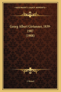 Georg Albert Girtanner, 1839-1907 (1908)
