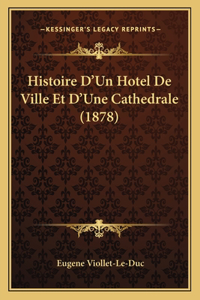 Histoire D'Un Hotel De Ville Et D'Une Cathedrale (1878)