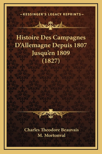 Histoire Des Campagnes D'Allemagne Depuis 1807 Jusqu'en 1809 (1827)