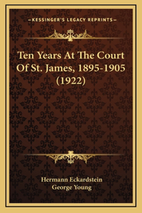 Ten Years At The Court Of St. James, 1895-1905 (1922)