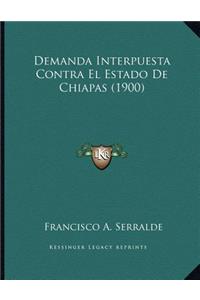 Demanda Interpuesta Contra El Estado De Chiapas (1900)