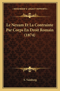 Nexum Et La Contrainte Par Corps En Droit Romain (1874)