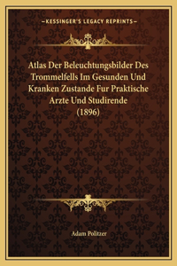 Atlas Der Beleuchtungsbilder Des Trommelfells Im Gesunden Und Kranken Zustande Fur Praktische Arzte Und Studirende (1896)