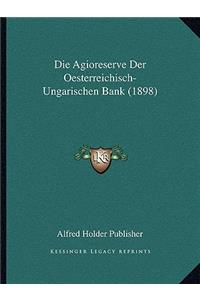 Die Agioreserve Der Oesterreichisch-Ungarischen Bank (1898)