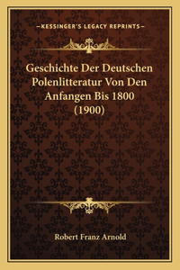 Geschichte Der Deutschen Polenlitteratur Von Den Anfangen Bis 1800 (1900)