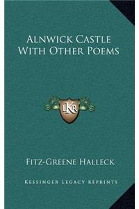Alnwick Castle with Other Poems