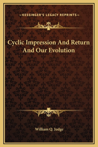 Cyclic Impression And Return And Our Evolution