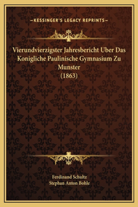 Vierundvierzigster Jahresbericht Uber Das Konigliche Paulinische Gymnasium Zu Munster (1863)