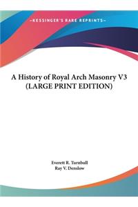 A History of Royal Arch Masonry V3 (LARGE PRINT EDITION)