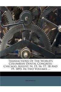 Transactions Of The World's Columbian Dental Congress: Chicago, August 14, 15, 16, 17, 18 And 19, 1893. In Two Volumes ...