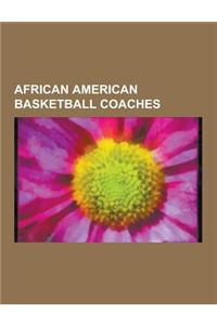 African American Basketball Coaches: Kareem Abdul-Jabbar, Magic Johnson, Wilt Chamberlain, Bill Russell, Tommy Amaker, Sydney Johnson, Dennis Johnson,