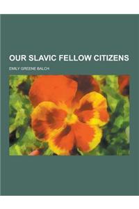 Our Slavic Fellow Citizens
