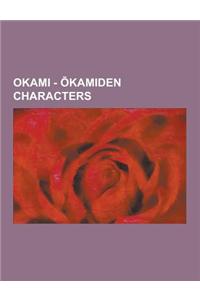 Okami - Kamiden Characters: Ayame, Bakugami, Benkei, Charity, Chibiterasu, Dr. Redbeard, Gekigami, Gen, Genji, Hanagami, Hayabusa, Ishaku, Issun,