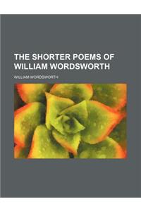 The Shorter Poems of William Wordsworth