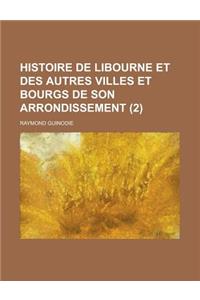 Histoire de Libourne Et Des Autres Villes Et Bourgs de Son Arrondissement (2)