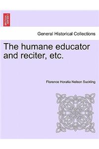 The humane educator and reciter, etc.