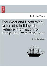 The West and North-West. Notes of a Holiday Trip ... Reliable Information for Immigrants, with Maps, Etc.