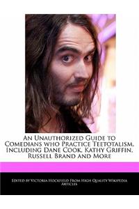 An Unauthorized Guide to Comedians Who Practice Teetotalism, Including Dane Cook, Kathy Griffin, Russell Brand and More
