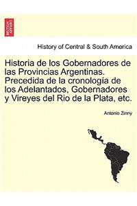 Historia de los Gobernadores de las Provincias Argentinas. Precedida de la cronología de los Adelantados, Gobernadores y Vireyes del Rio de la Plata, etc.